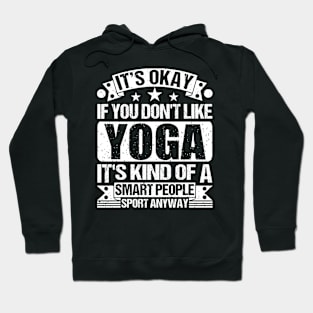 It's Okay If You Don't Like yoga It's Kind Of A Smart People Sports Anyway yoga Lover Hoodie